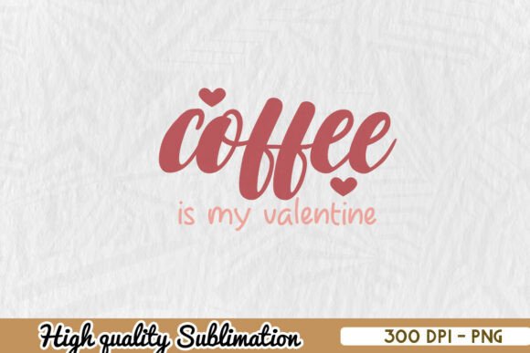 A Designer’s Review of Coffee Is My Valentine Cute Mama PNG