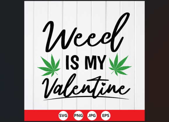 Crafting with Graphics: Weed is My Valentine Svg